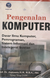 Image of Pengenalan Komputer: Dasar Ilmu Komputer, Pemrograman, Sistem Informasi dan Intelegensi Buatan